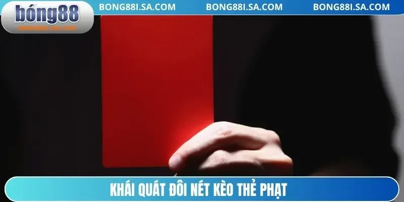 Khái quát đôi nét kèo thẻ phạt