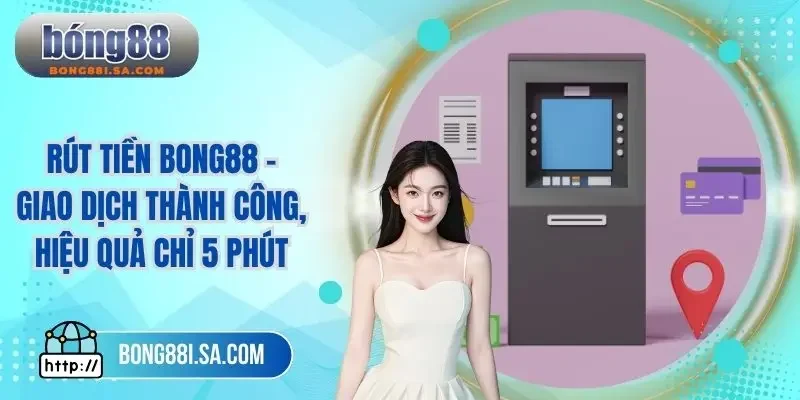 Rút tiền BONG88